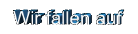 Wir fallen auf!